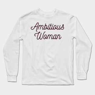 Ambitious Woman Long Sleeve T-Shirt